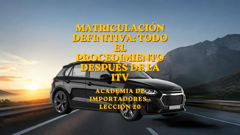Matriculación definitiva todo el procedimiento después de la ITV.